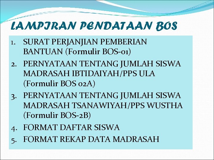 LAMPIRAN PENDATAAN BOS 1. SURAT PERJANJIAN PEMBERIAN BANTUAN (Formulir BOS-01) 2. PERNYATAAN TENTANG JUMLAH