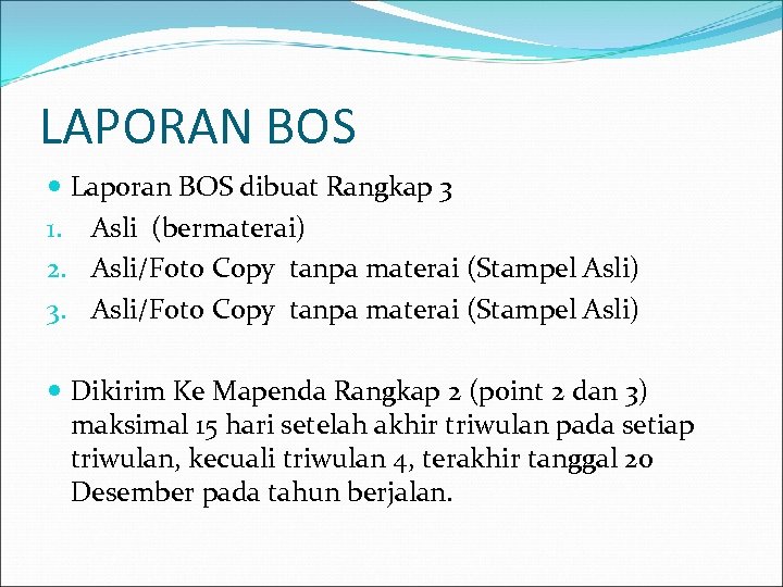 LAPORAN BOS Laporan BOS dibuat Rangkap 3 1. Asli (bermaterai) 2. Asli/Foto Copy tanpa