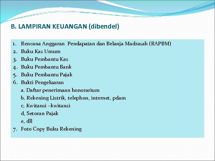 B. LAMPIRAN KEUANGAN (dibendel) 1. 2. 3. 4. 5. 6. Rencana Anggaran Pendapatan dan