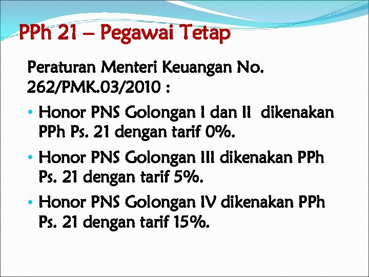 PPh 21 – Pegawai Tetap Peraturan Menteri Keuangan No. 262/PMK. 03/2010 : • Honor