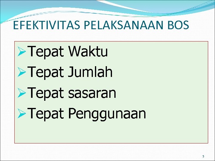 EFEKTIVITAS PELAKSANAAN BOS ØTepat Waktu Jumlah sasaran Penggunaan 5 