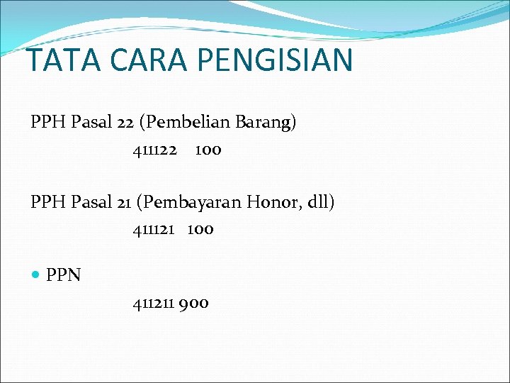TATA CARA PENGISIAN PPH Pasal 22 (Pembelian Barang) 411122 100 PPH Pasal 21 (Pembayaran