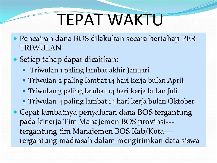 TEPAT WAKTU Pencairan dana BOS dilakukan secara bertahap PER TRIWULAN Setiap tahap dapat dicairkan: