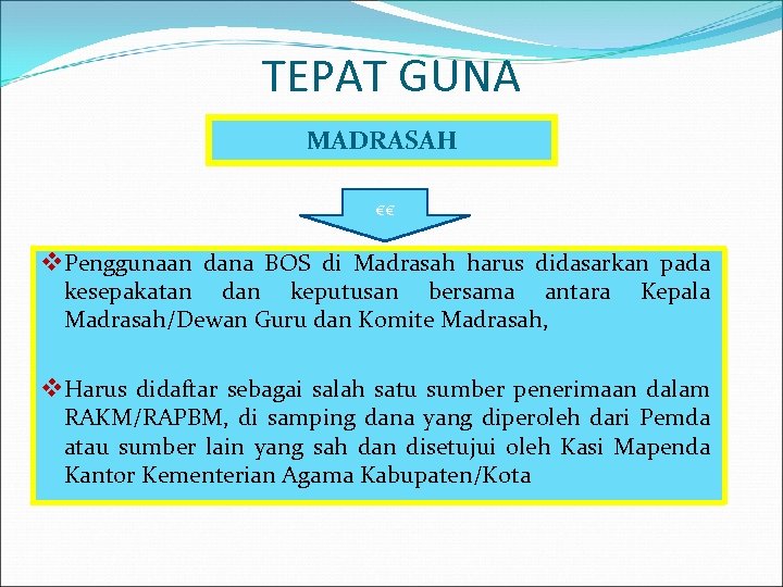 TEPAT GUNA MADRASAH €€ v. Penggunaan dana BOS di Madrasah harus didasarkan pada kesepakatan