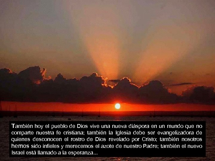 También hoy el pueblo de Dios vive una nueva diáspora en un mundo que