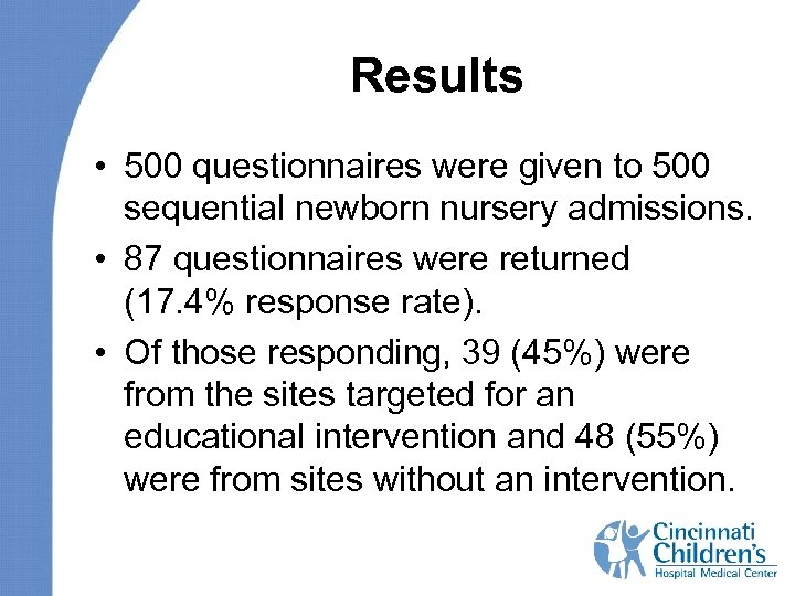 Results • 500 questionnaires were given to 500 sequential newborn nursery admissions. • 87