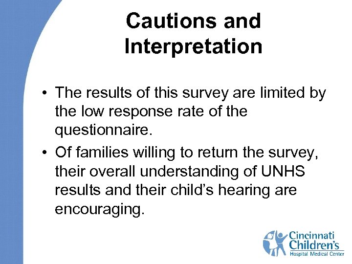Cautions and Interpretation • The results of this survey are limited by the low