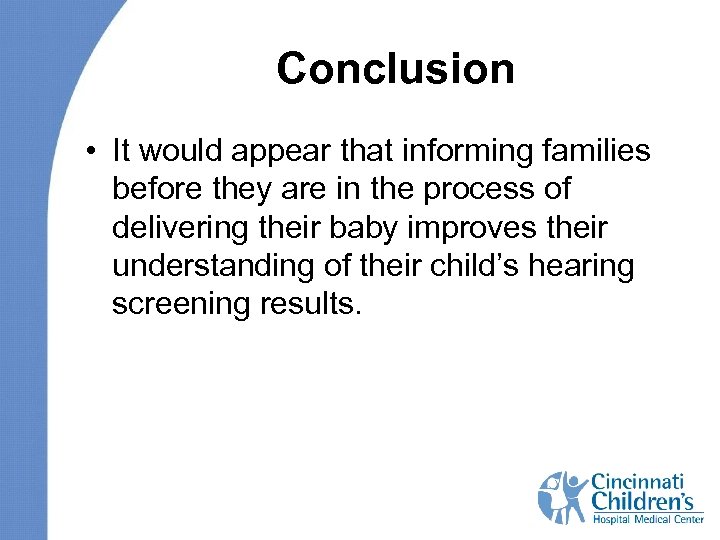 Conclusion • It would appear that informing families before they are in the process