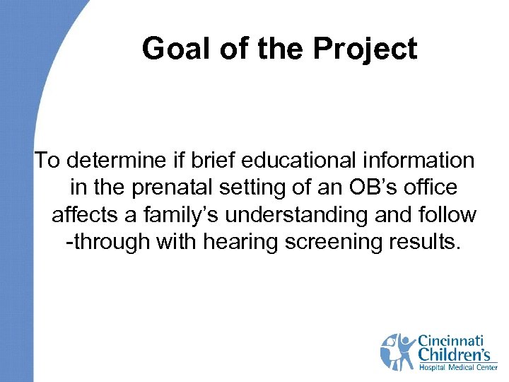 Goal of the Project To determine if brief educational information in the prenatal setting