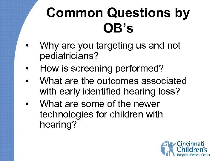 Common Questions by OB’s • • Why are you targeting us and not pediatricians?