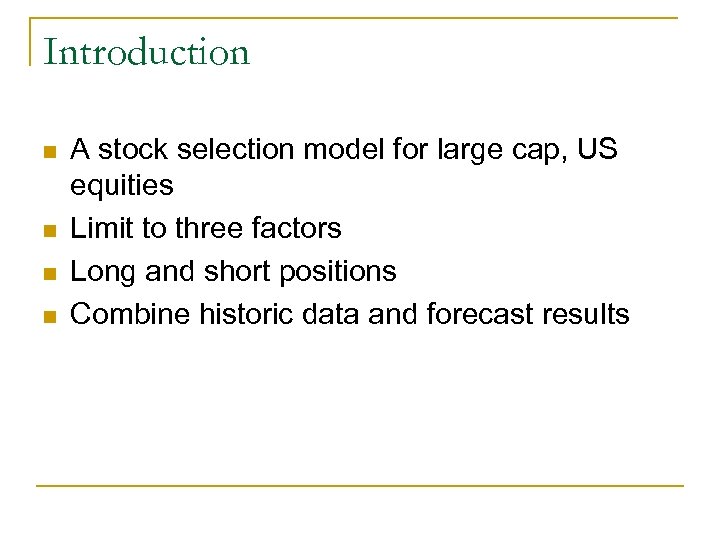 Introduction n n A stock selection model for large cap, US equities Limit to