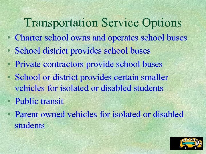 Transportation Service Options • • Charter school owns and operates school buses School district