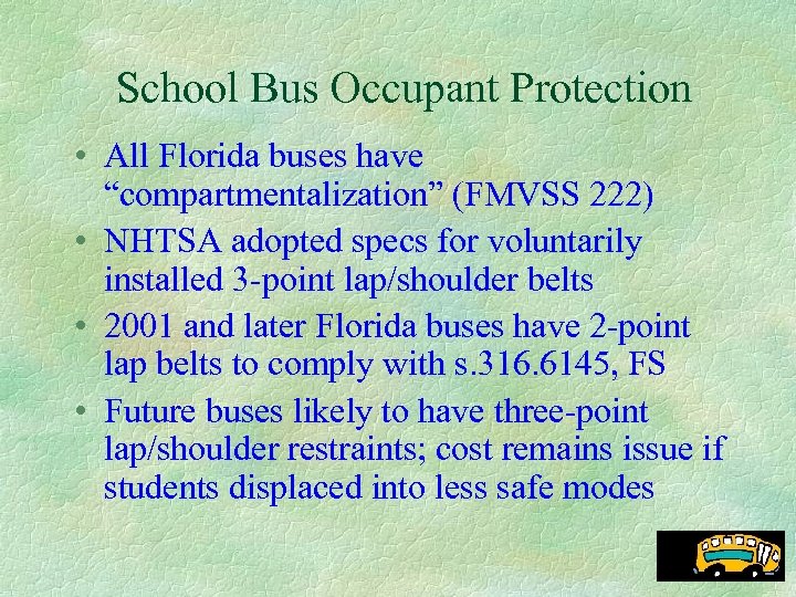 School Bus Occupant Protection • All Florida buses have “compartmentalization” (FMVSS 222) • NHTSA