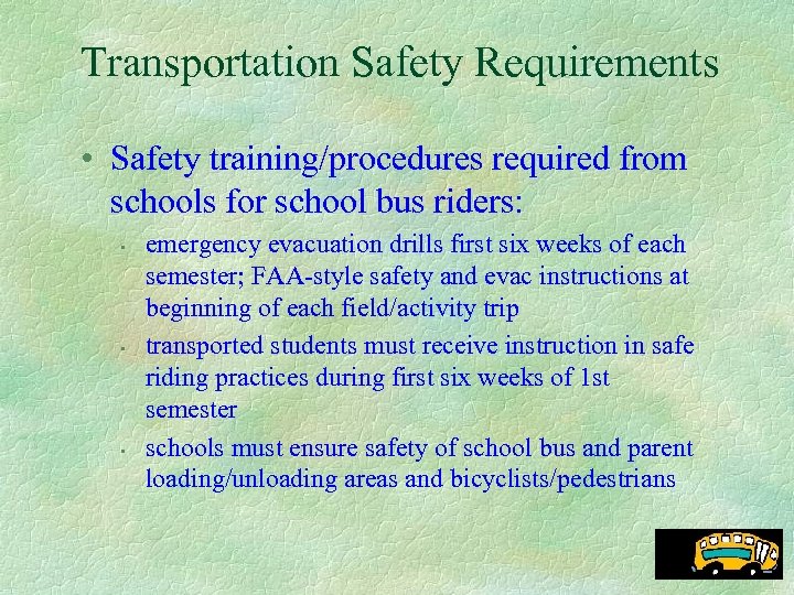 Transportation Safety Requirements • Safety training/procedures required from schools for school bus riders: •