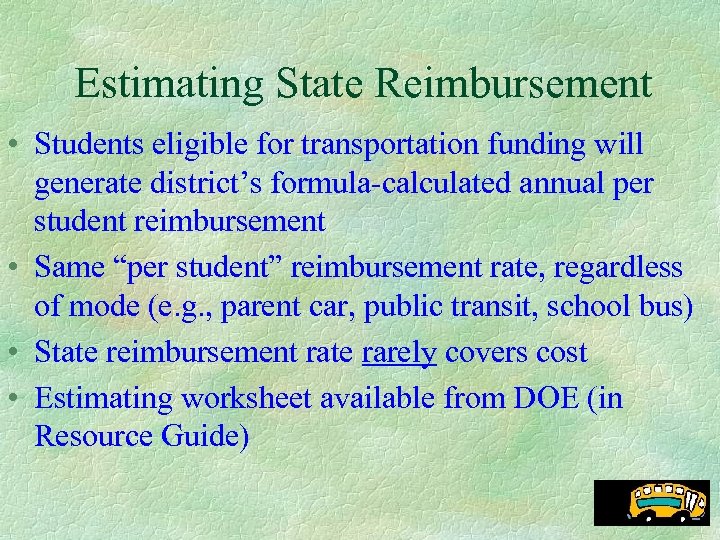 Estimating State Reimbursement • Students eligible for transportation funding will generate district’s formula-calculated annual