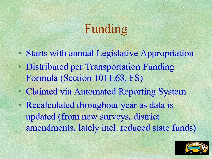 Funding • Starts with annual Legislative Appropriation • Distributed per Transportation Funding Formula (Section