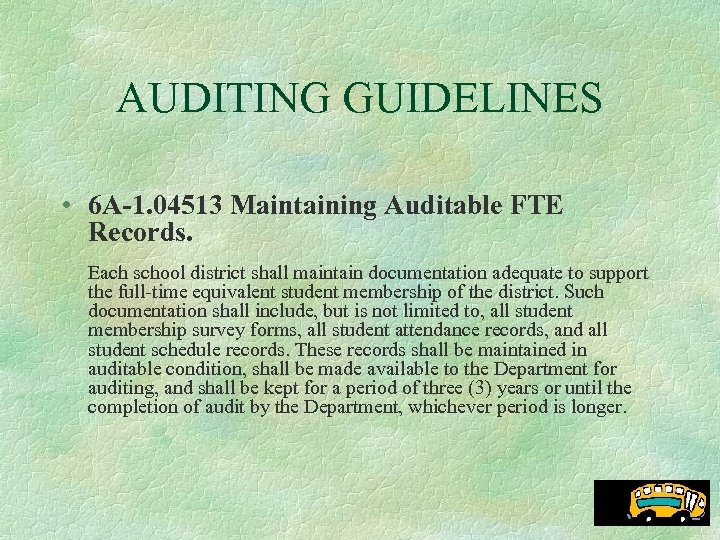 AUDITING GUIDELINES • 6 A-1. 04513 Maintaining Auditable FTE Records. Each school district shall