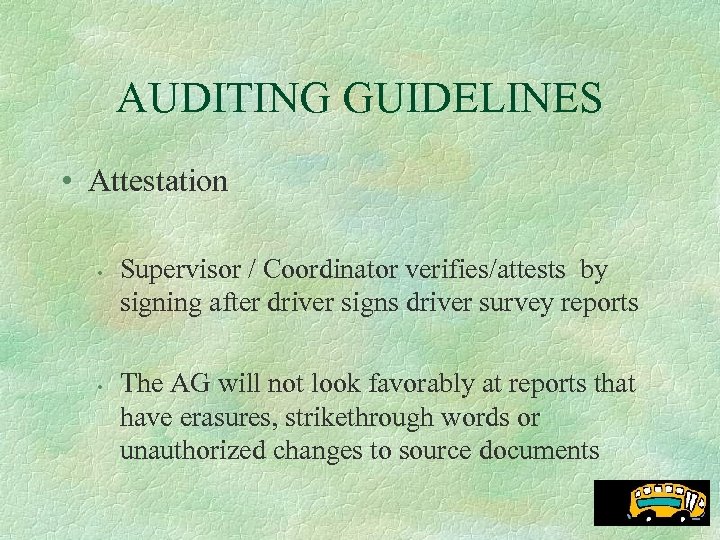 AUDITING GUIDELINES • Attestation • • Supervisor / Coordinator verifies/attests by signing after driver