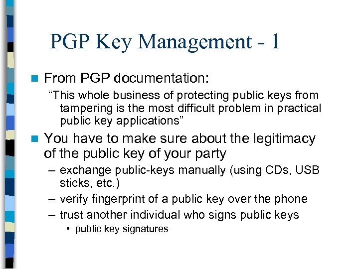 PGP Key Management - 1 n From PGP documentation: “This whole business of protecting