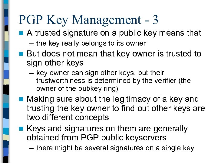 PGP Key Management - 3 n A trusted signature on a public key means