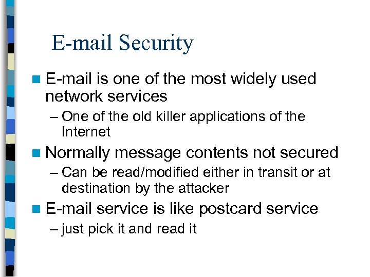 E-mail Security n E-mail is one of the most widely used network services –