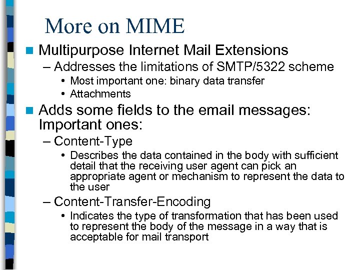 More on MIME n Multipurpose Internet Mail Extensions – Addresses the limitations of SMTP/5322