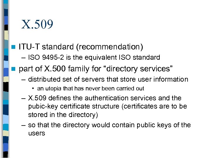 X. 509 n ITU-T standard (recommendation) – ISO 9495 -2 is the equivalent ISO