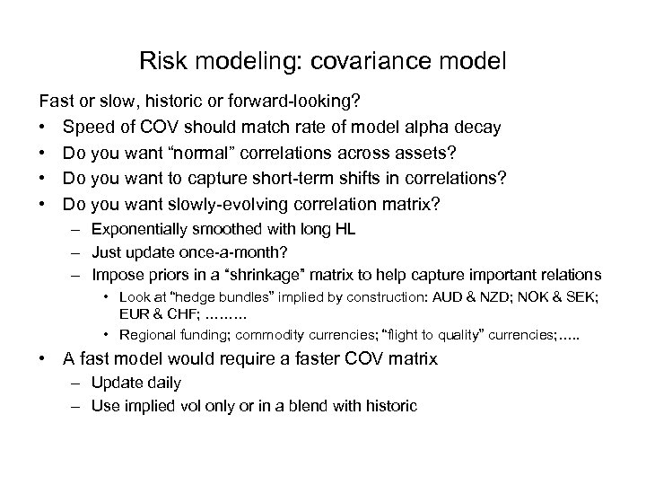 Risk modeling: covariance model Fast or slow, historic or forward-looking? • Speed of COV