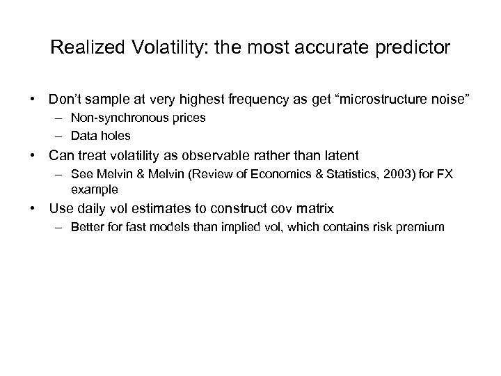 Realized Volatility: the most accurate predictor • Don’t sample at very highest frequency as