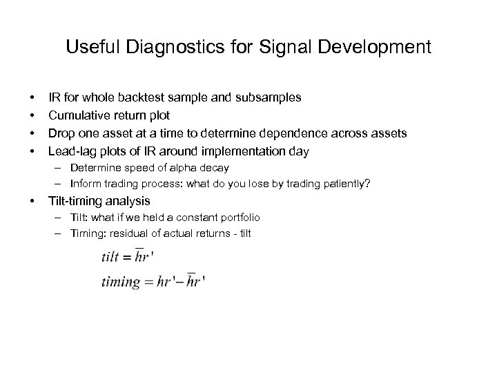 Useful Diagnostics for Signal Development • • IR for whole backtest sample and subsamples