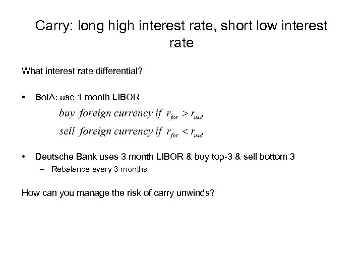 Carry: long high interest rate, short low interest rate What interest rate differential? •