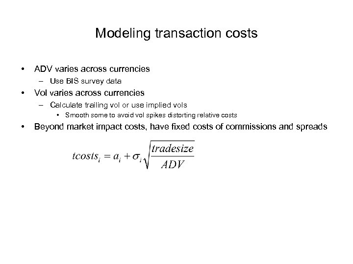 Modeling transaction costs • ADV varies across currencies – Use BIS survey data •