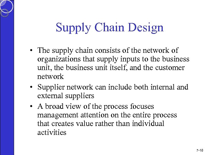 Supply Chain Design • The supply chain consists of the network of organizations that