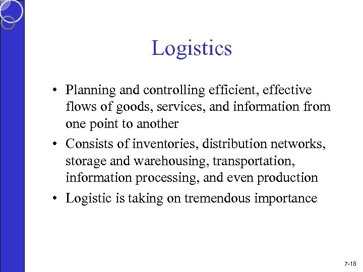 Logistics • Planning and controlling efficient, effective flows of goods, services, and information from