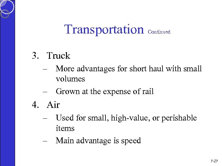 Transportation Continued 3. Truck – More advantages for short haul with small volumes –