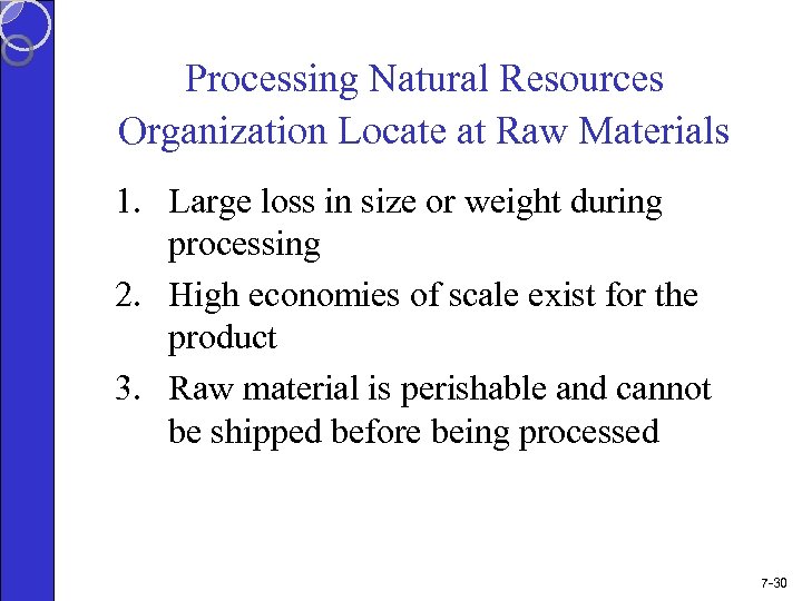 Processing Natural Resources Organization Locate at Raw Materials 1. Large loss in size or