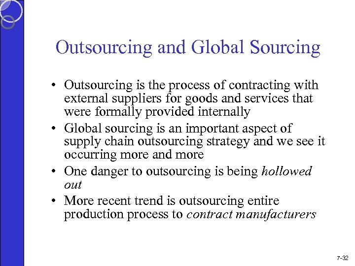 Outsourcing and Global Sourcing • Outsourcing is the process of contracting with external suppliers