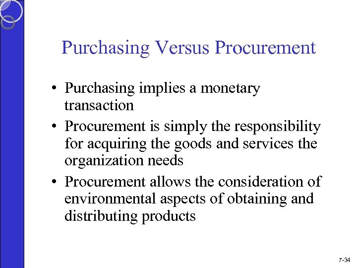 Purchasing Versus Procurement • Purchasing implies a monetary transaction • Procurement is simply the
