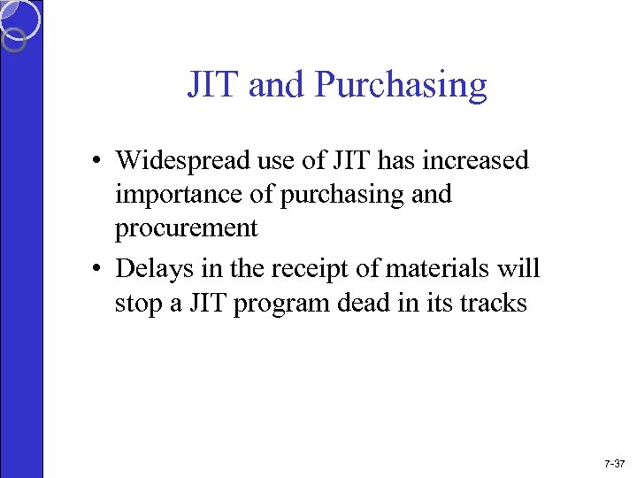 JIT and Purchasing • Widespread use of JIT has increased importance of purchasing and