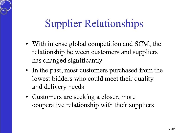 Supplier Relationships • With intense global competition and SCM, the relationship between customers and