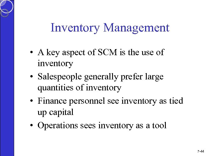 Inventory Management • A key aspect of SCM is the use of inventory •