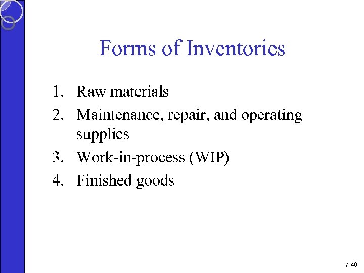 Forms of Inventories 1. Raw materials 2. Maintenance, repair, and operating supplies 3. Work-in-process
