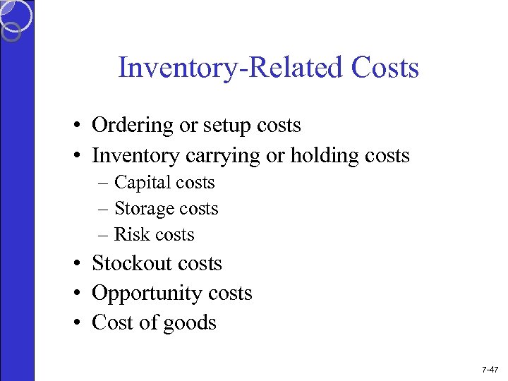 Inventory-Related Costs • Ordering or setup costs • Inventory carrying or holding costs –