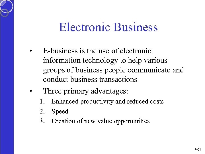 Electronic Business • • E-business is the use of electronic information technology to help