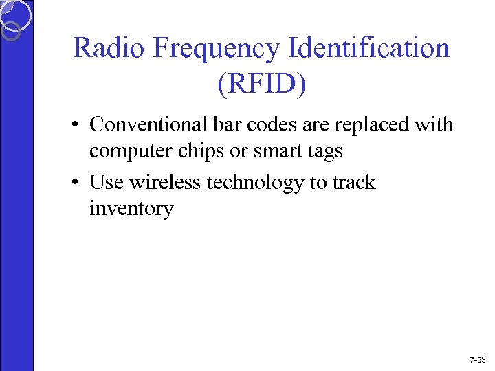 Radio Frequency Identification (RFID) • Conventional bar codes are replaced with computer chips or
