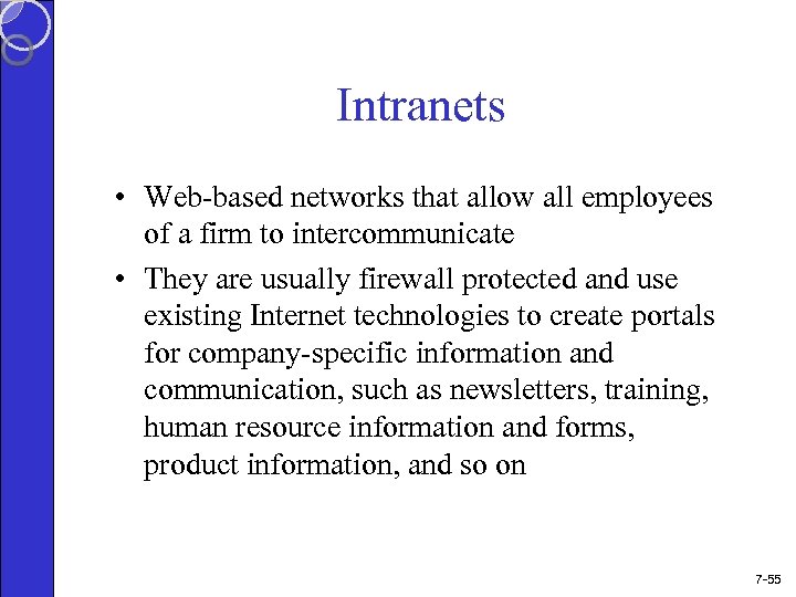Intranets • Web-based networks that allow all employees of a firm to intercommunicate •