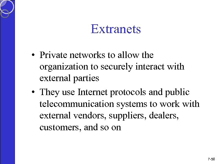 Extranets • Private networks to allow the organization to securely interact with external parties