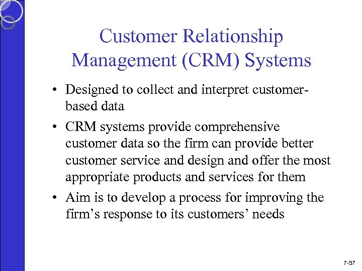 Customer Relationship Management (CRM) Systems • Designed to collect and interpret customerbased data •