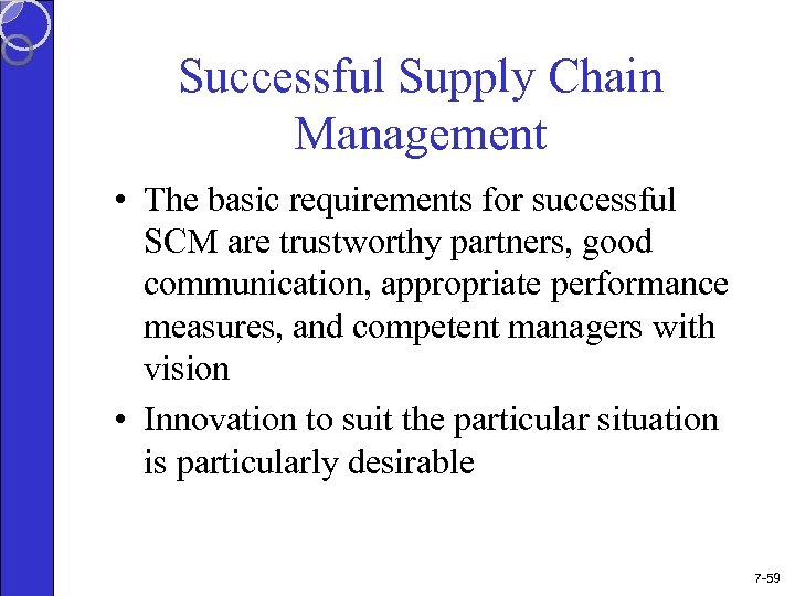 Successful Supply Chain Management • The basic requirements for successful SCM are trustworthy partners,