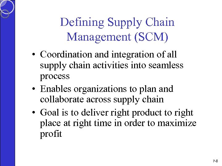 Defining Supply Chain Management (SCM) • Coordination and integration of all supply chain activities
